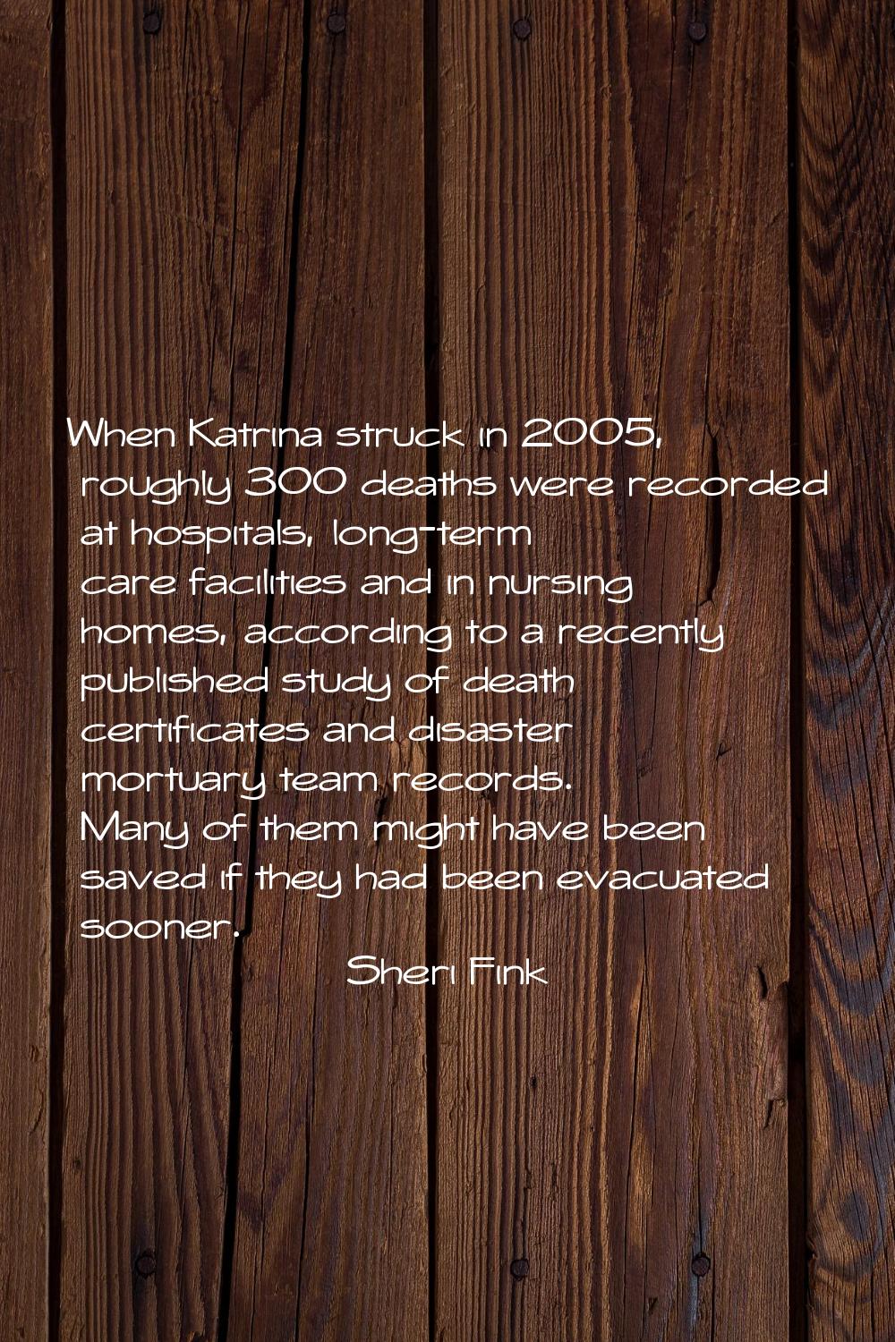 When Katrina struck in 2005, roughly 300 deaths were recorded at hospitals, long-term care faciliti
