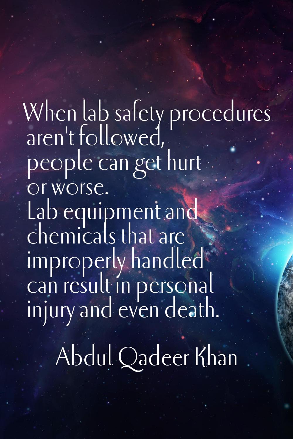 When lab safety procedures aren't followed, people can get hurt or worse. Lab equipment and chemica
