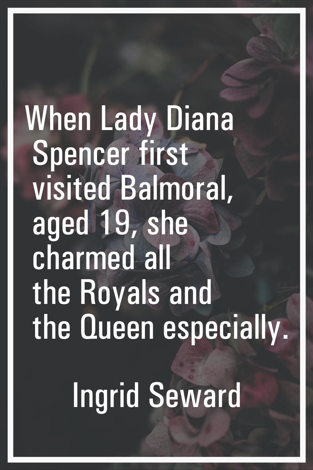 When Lady Diana Spencer first visited Balmoral, aged 19, she charmed all the Royals and the Queen e