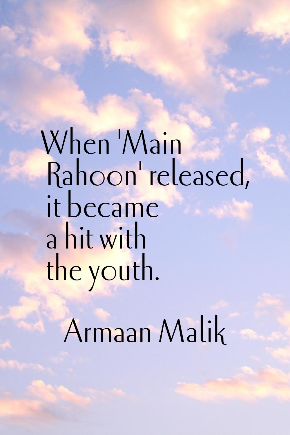 When 'Main Rahoon' released, it became a hit with the youth.