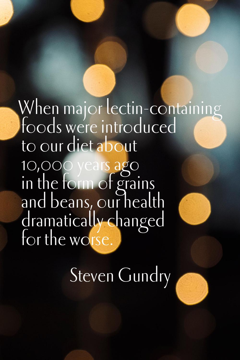 When major lectin-containing foods were introduced to our diet about 10,000 years ago in the form o