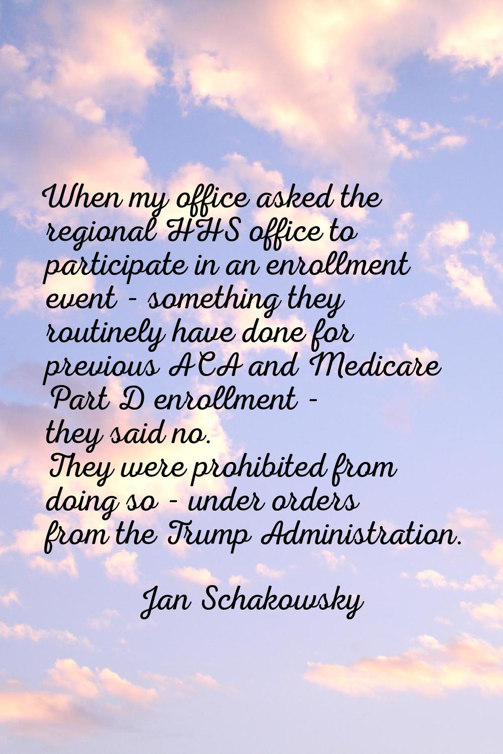 When my office asked the regional HHS office to participate in an enrollment event - something they