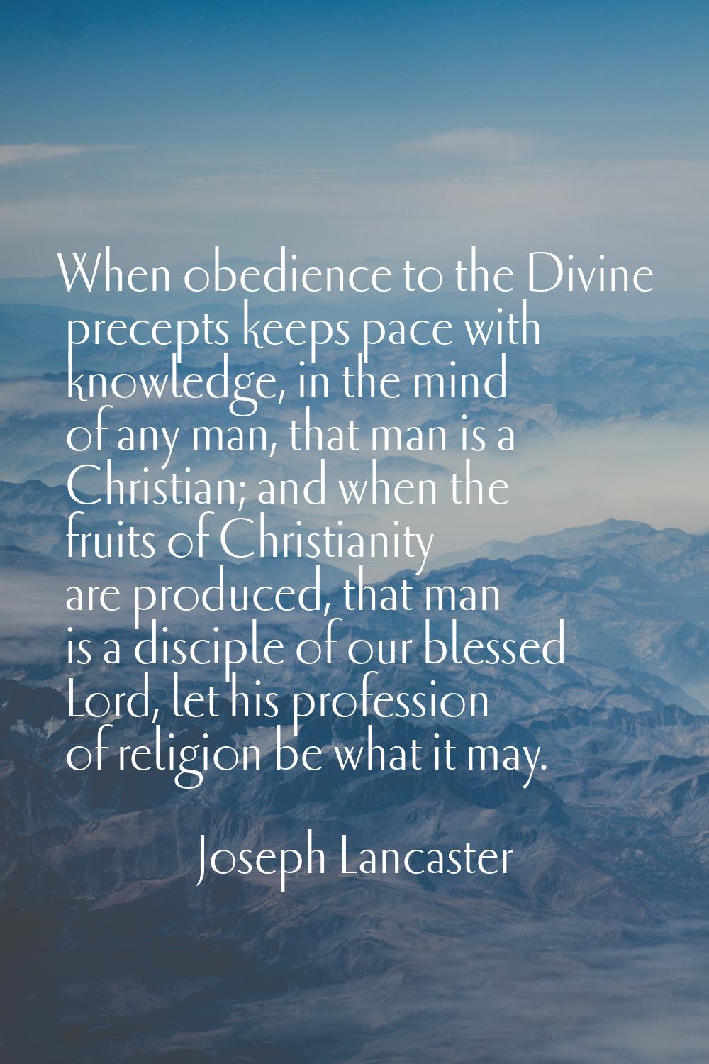 When obedience to the Divine precepts keeps pace with knowledge, in the mind of any man, that man i