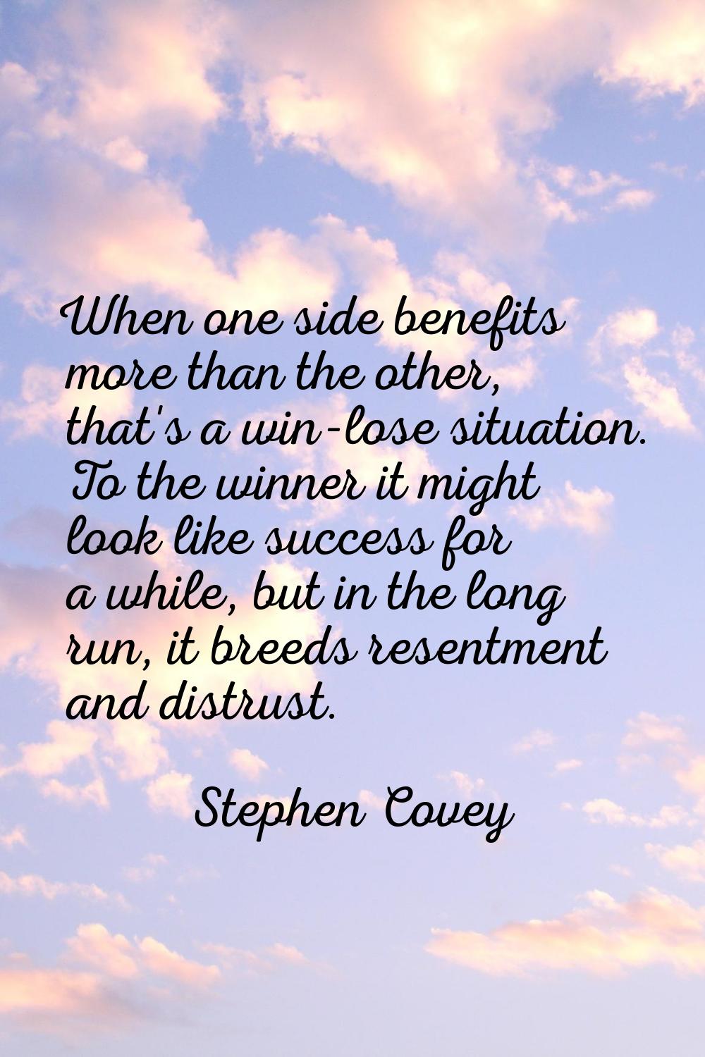 When one side benefits more than the other, that's a win-lose situation. To the winner it might loo
