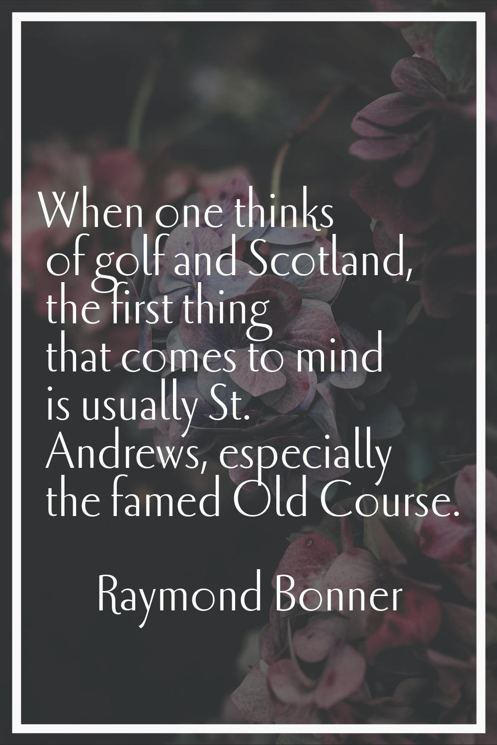 When one thinks of golf and Scotland, the first thing that comes to mind is usually St. Andrews, es
