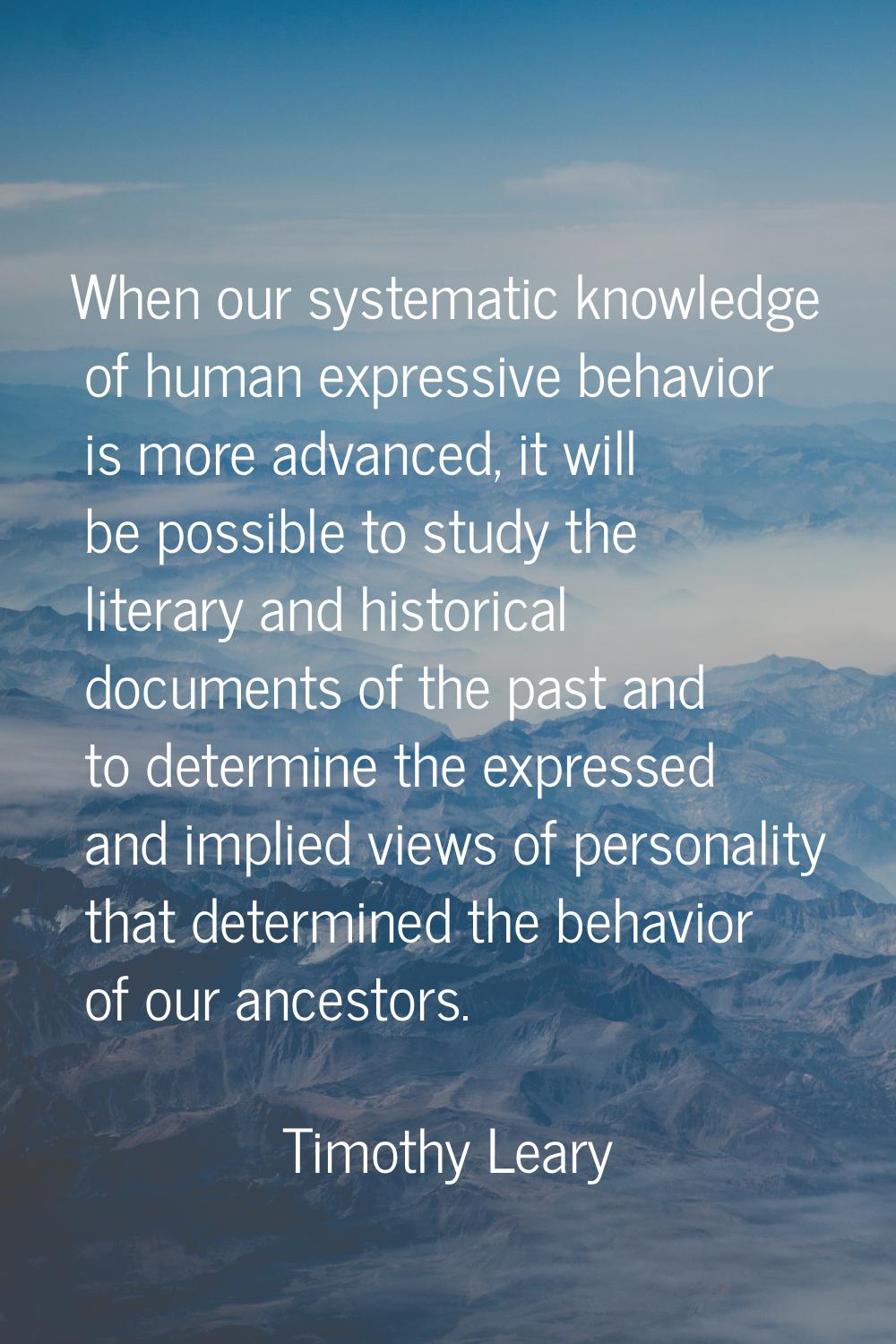 When our systematic knowledge of human expressive behavior is more advanced, it will be possible to