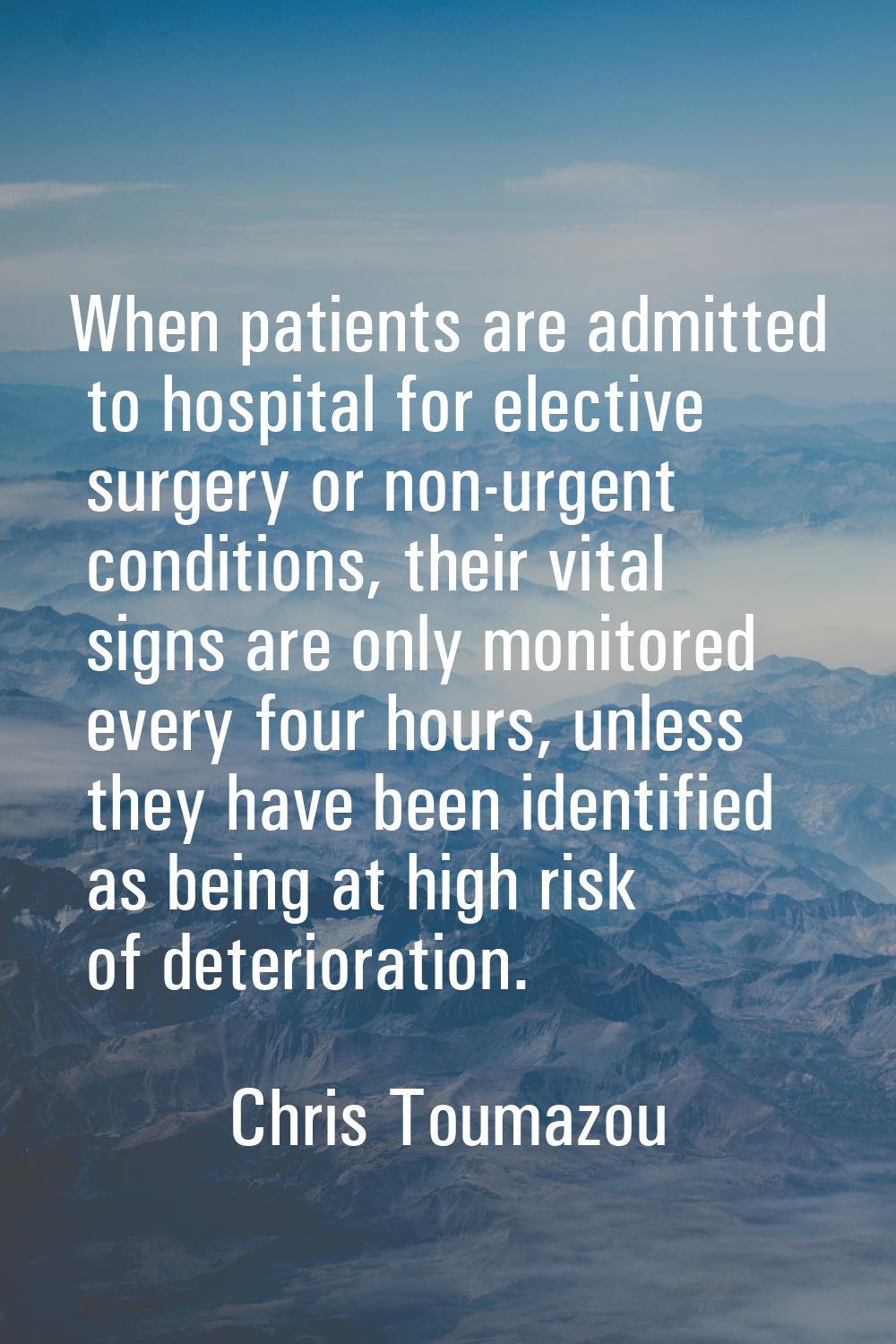 When patients are admitted to hospital for elective surgery or non-urgent conditions, their vital s
