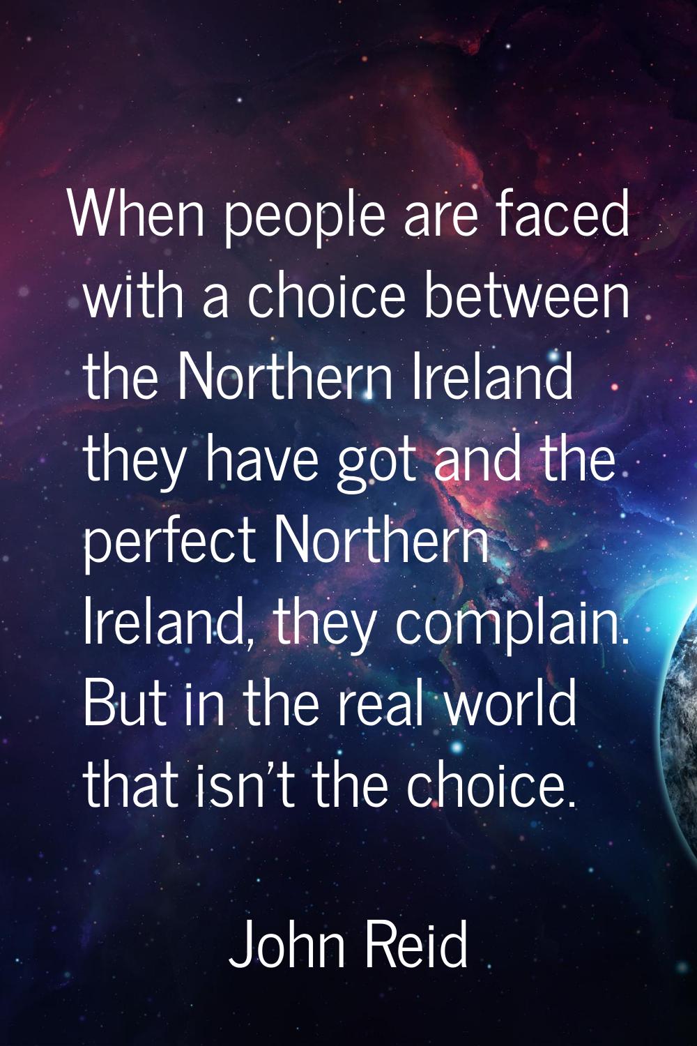 When people are faced with a choice between the Northern Ireland they have got and the perfect Nort