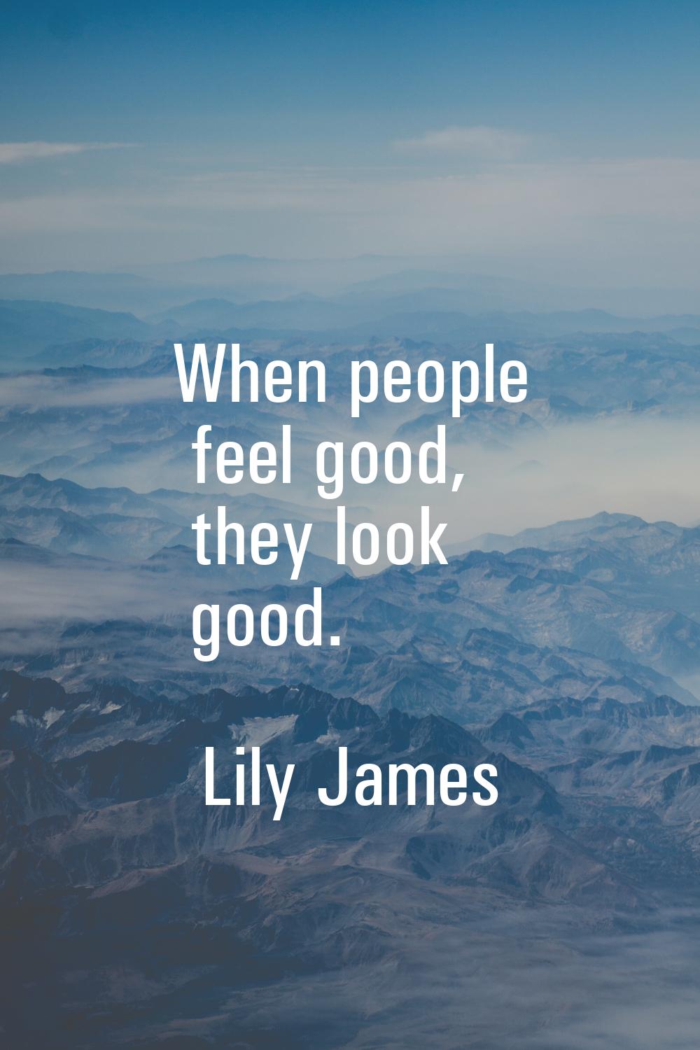 When people feel good, they look good.