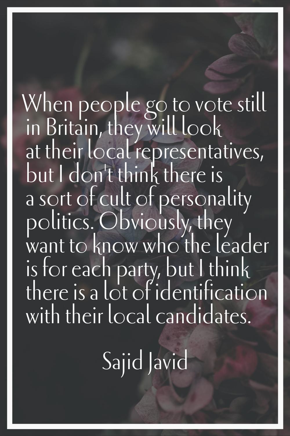 When people go to vote still in Britain, they will look at their local representatives, but I don't