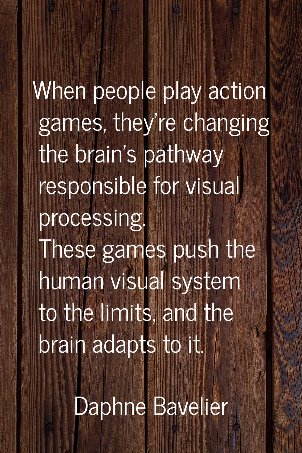 When people play action games, they're changing the brain's pathway responsible for visual processi