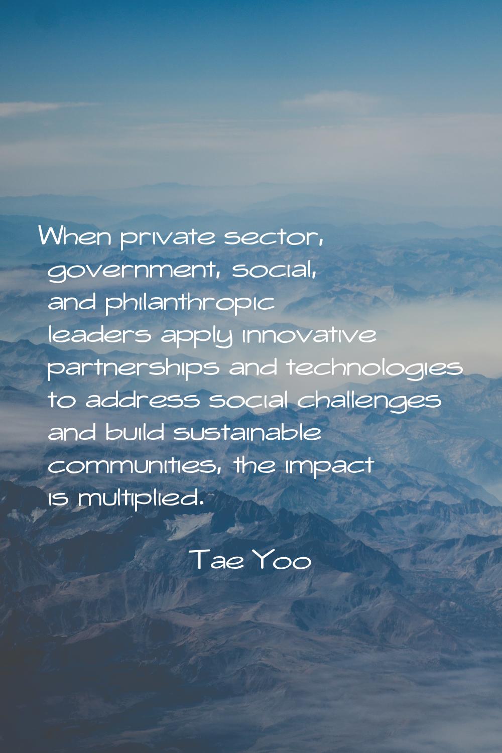 When private sector, government, social, and philanthropic leaders apply innovative partnerships an