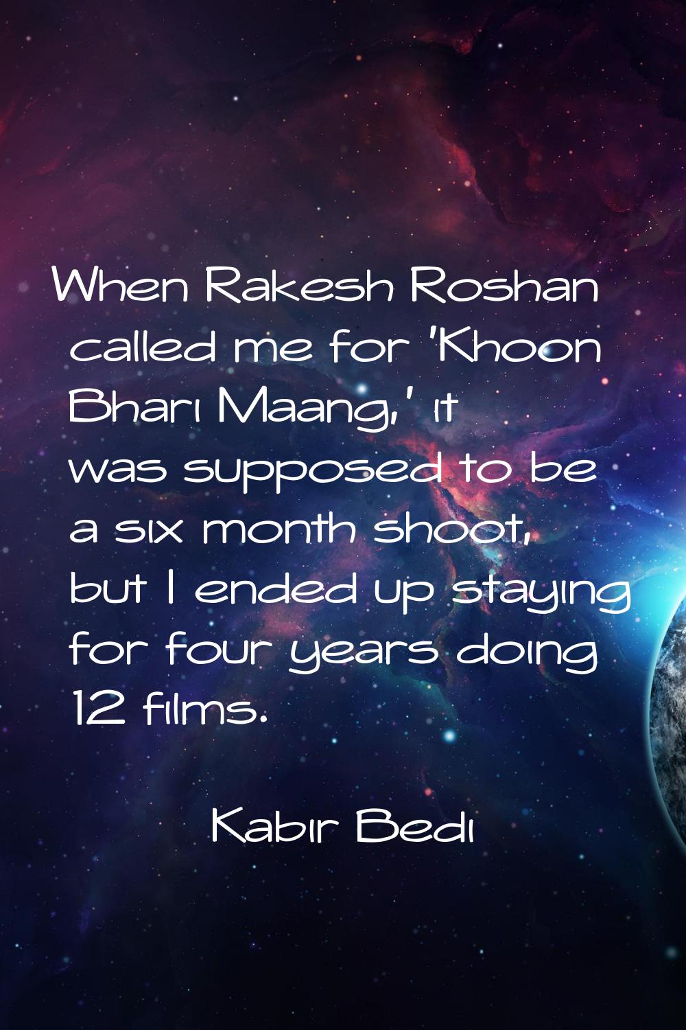 When Rakesh Roshan called me for 'Khoon Bhari Maang,' it was supposed to be a six month shoot, but 