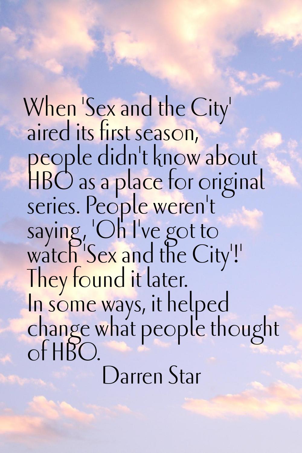 When 'Sex and the City' aired its first season, people didn't know about HBO as a place for origina