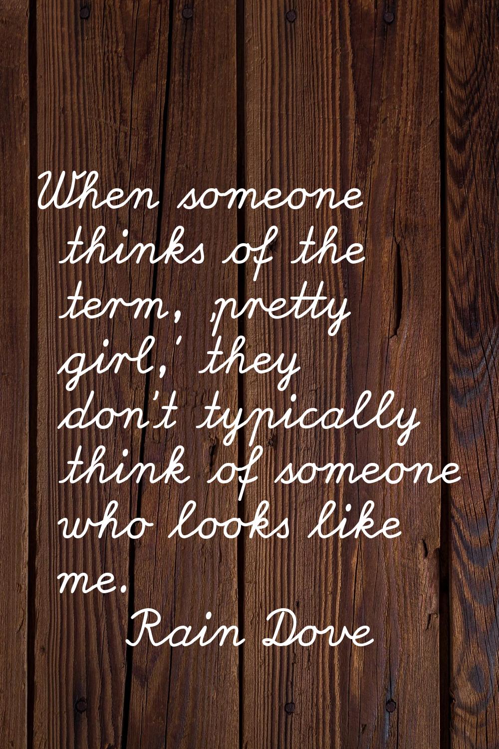 When someone thinks of the term, 'pretty girl,' they don't typically think of someone who looks lik
