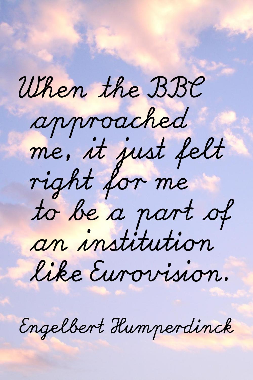 When the BBC approached me, it just felt right for me to be a part of an institution like Eurovisio