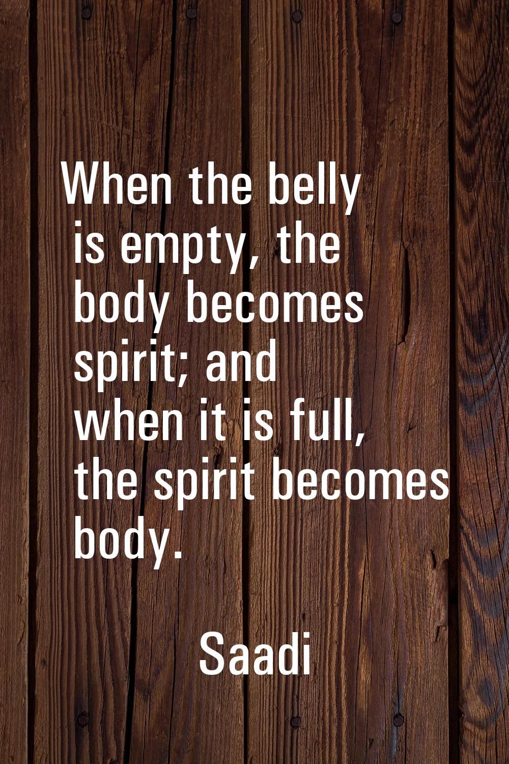 When the belly is empty, the body becomes spirit; and when it is full, the spirit becomes body.