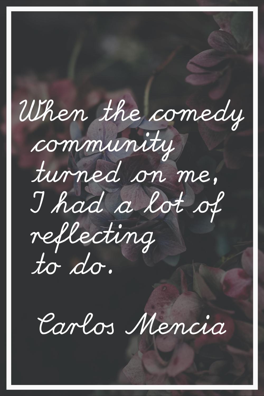 When the comedy community turned on me, I had a lot of reflecting to do.