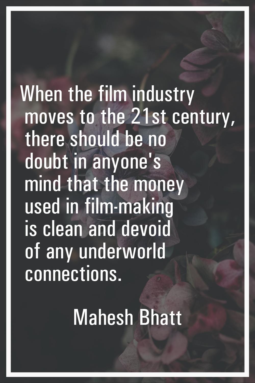 When the film industry moves to the 21st century, there should be no doubt in anyone's mind that th