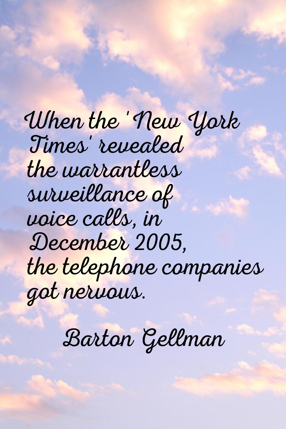 When the 'New York Times' revealed the warrantless surveillance of voice calls, in December 2005, t