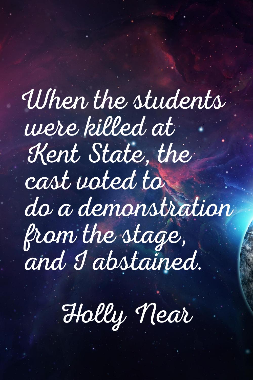 When the students were killed at Kent State, the cast voted to do a demonstration from the stage, a