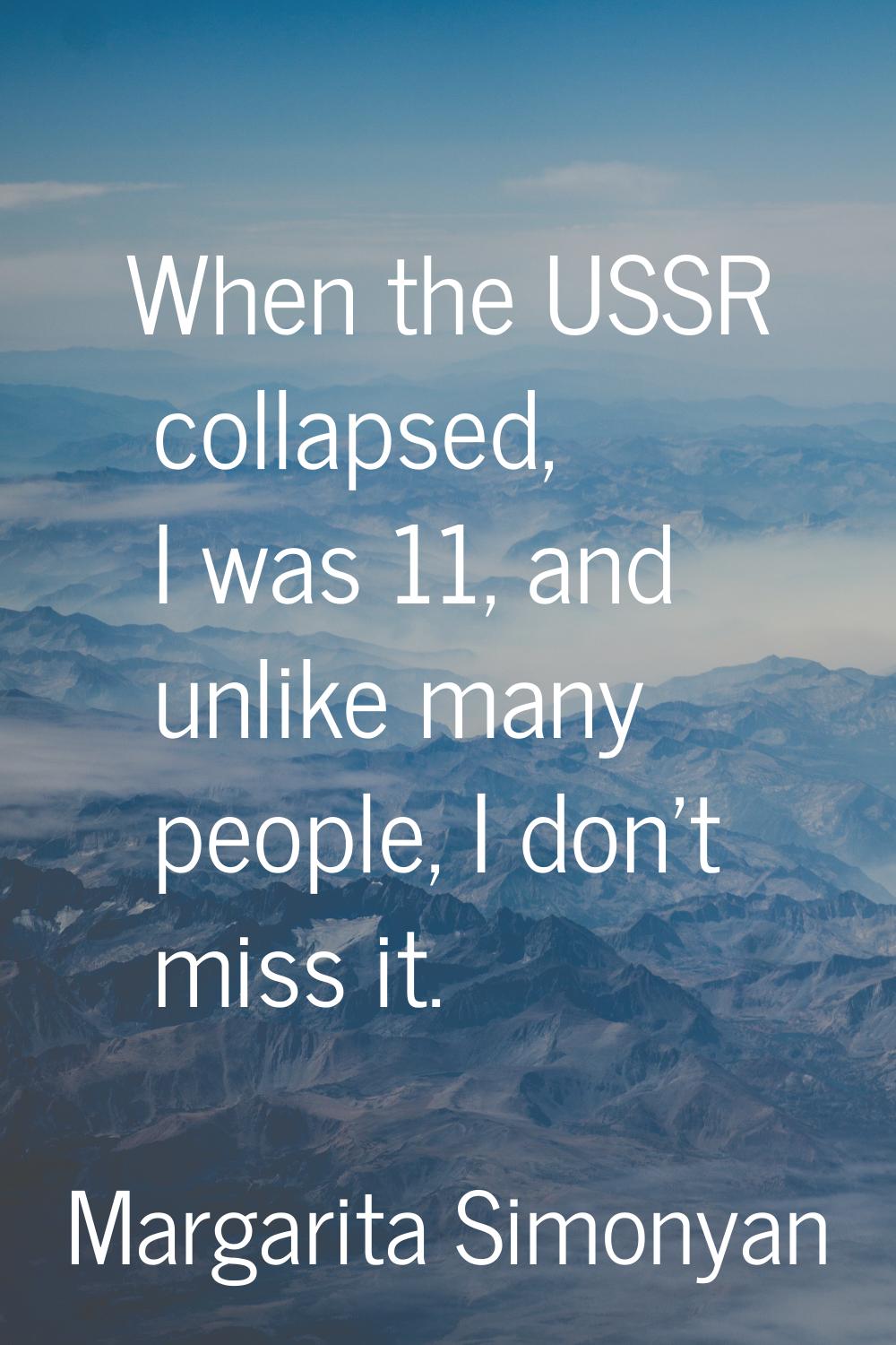When the USSR collapsed, I was 11, and unlike many people, I don't miss it.