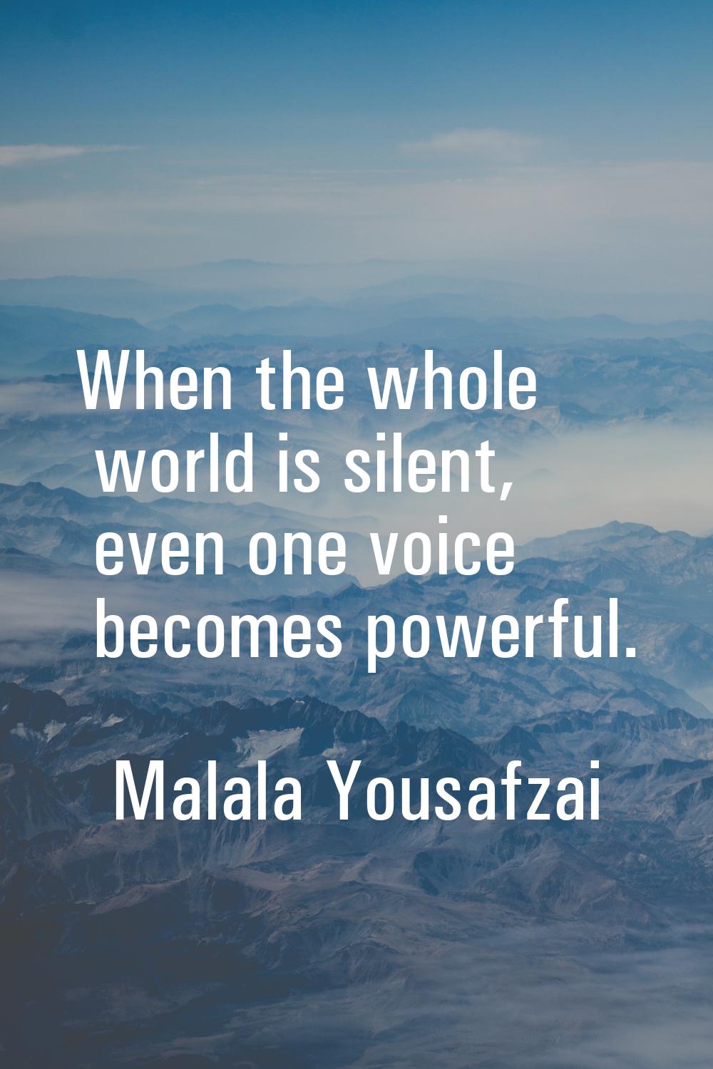 When the whole world is silent, even one voice becomes powerful.