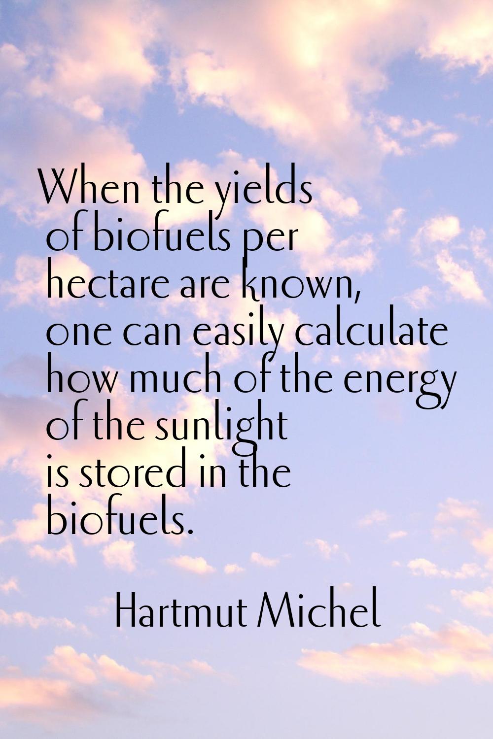 When the yields of biofuels per hectare are known, one can easily calculate how much of the energy 