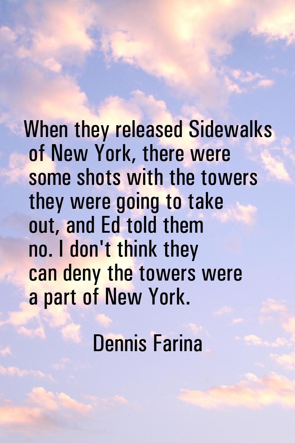 When they released Sidewalks of New York, there were some shots with the towers they were going to 