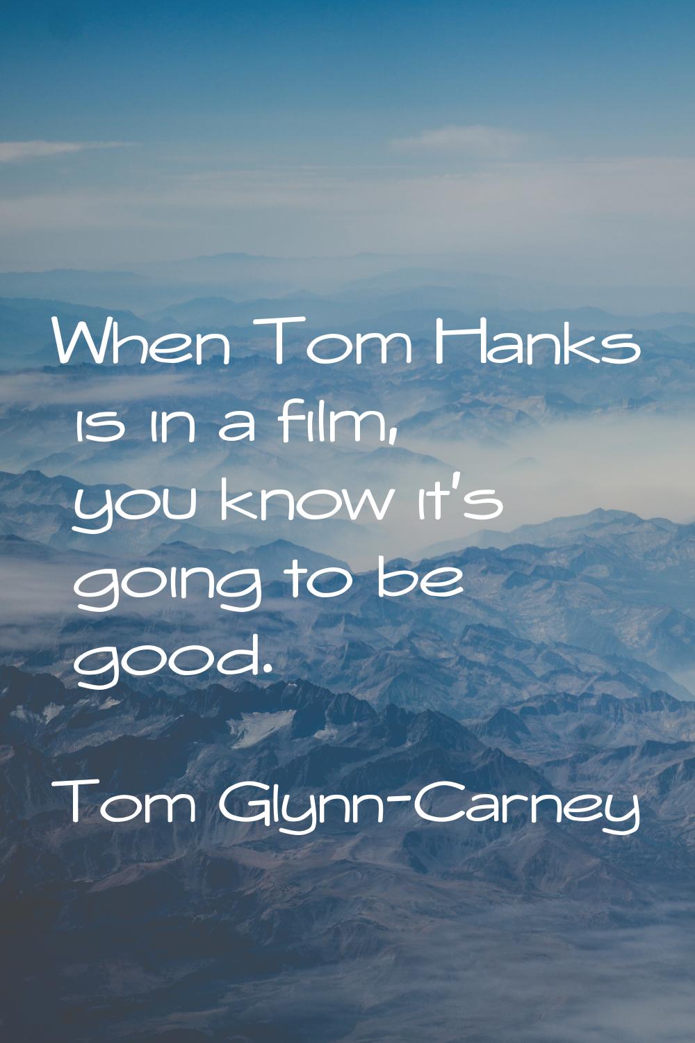 When Tom Hanks is in a film, you know it's going to be good.
