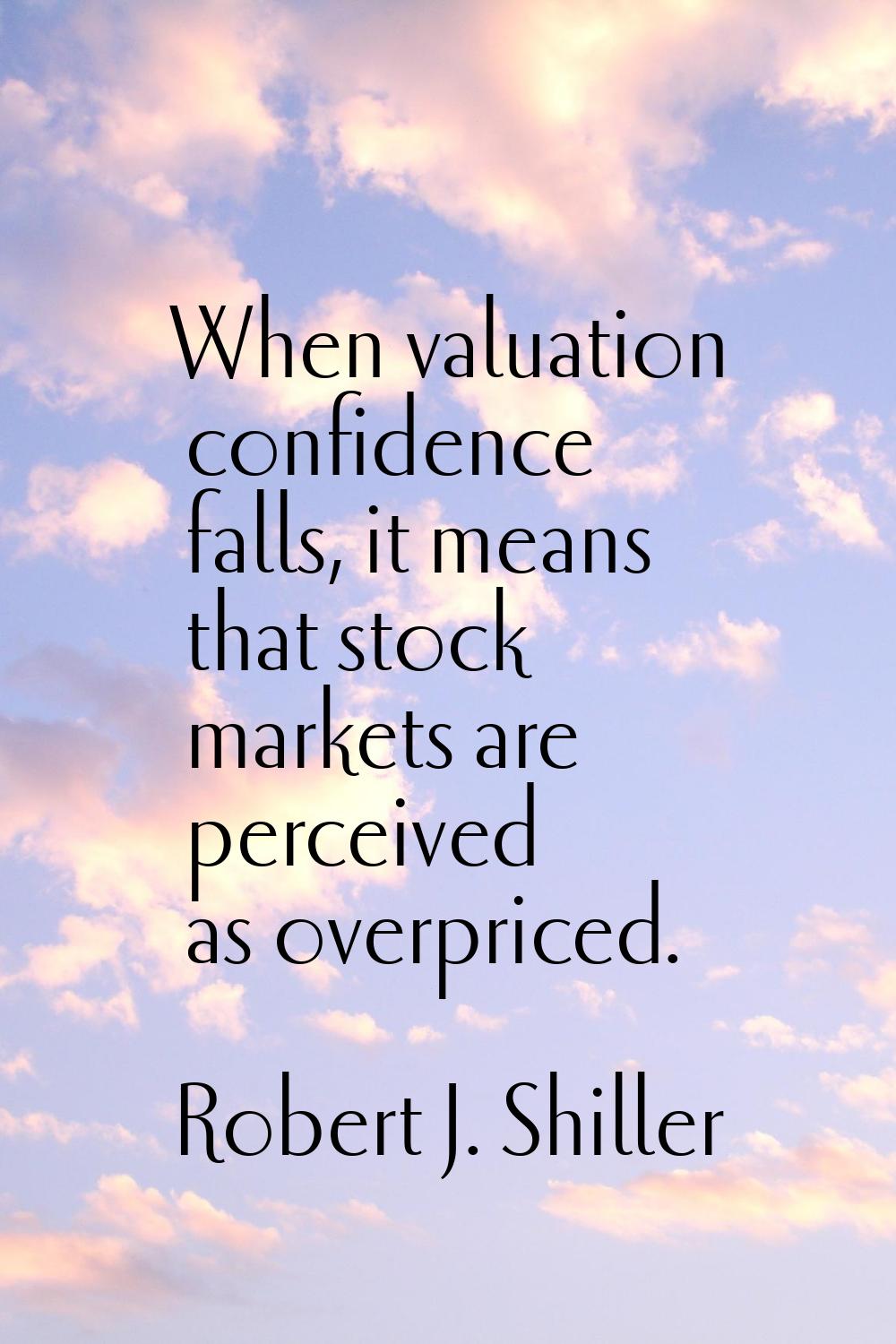When valuation confidence falls, it means that stock markets are perceived as overpriced.
