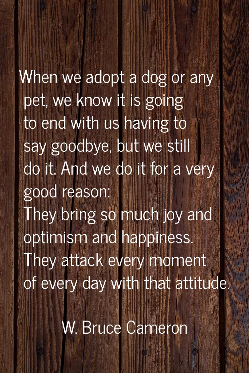 When we adopt a dog or any pet, we know it is going to end with us having to say goodbye, but we st