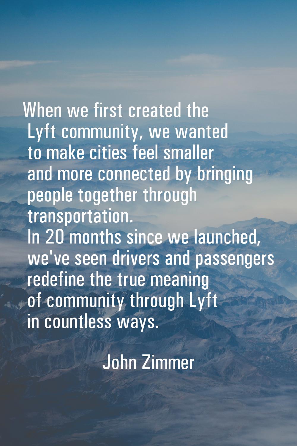 When we first created the Lyft community, we wanted to make cities feel smaller and more connected 