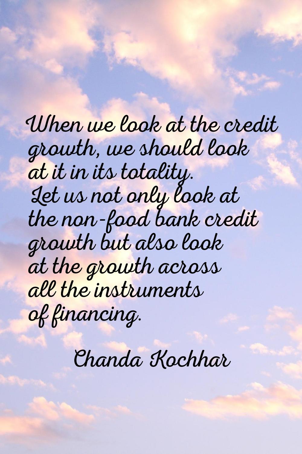 When we look at the credit growth, we should look at it in its totality. Let us not only look at th