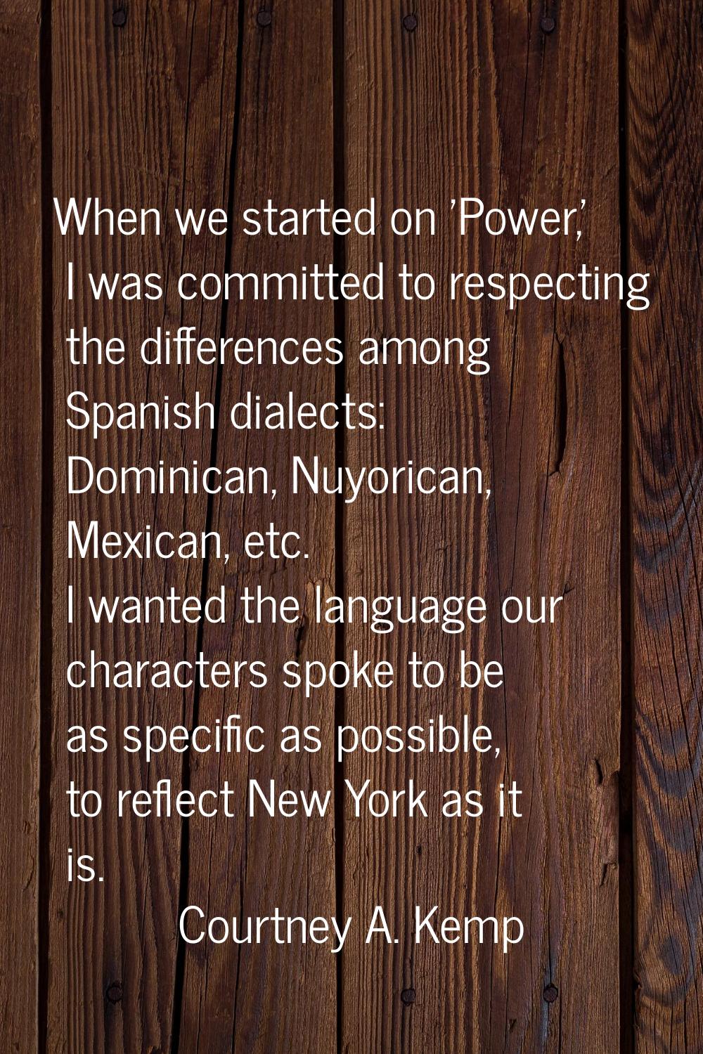When we started on 'Power,' I was committed to respecting the differences among Spanish dialects: D