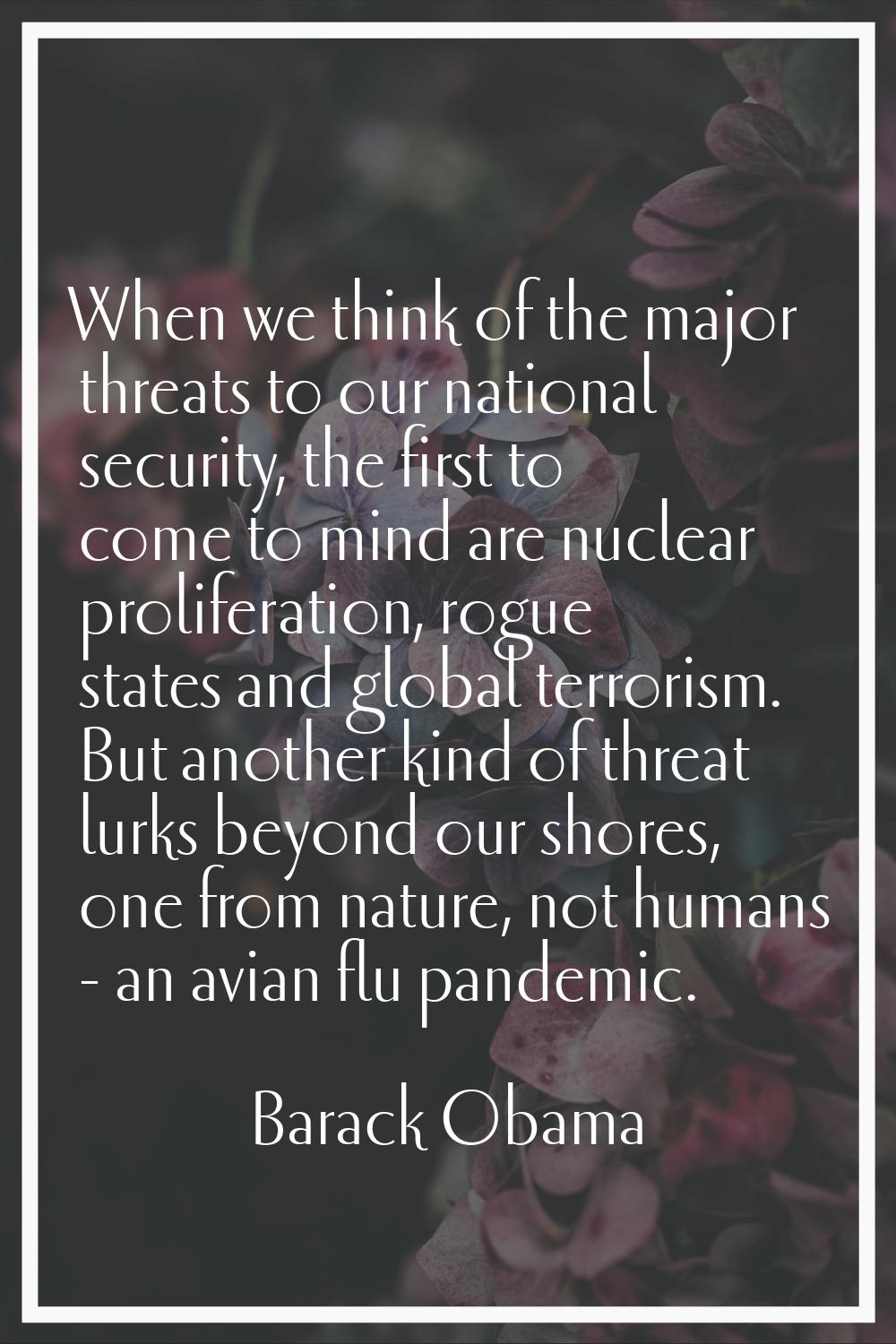 When we think of the major threats to our national security, the first to come to mind are nuclear 
