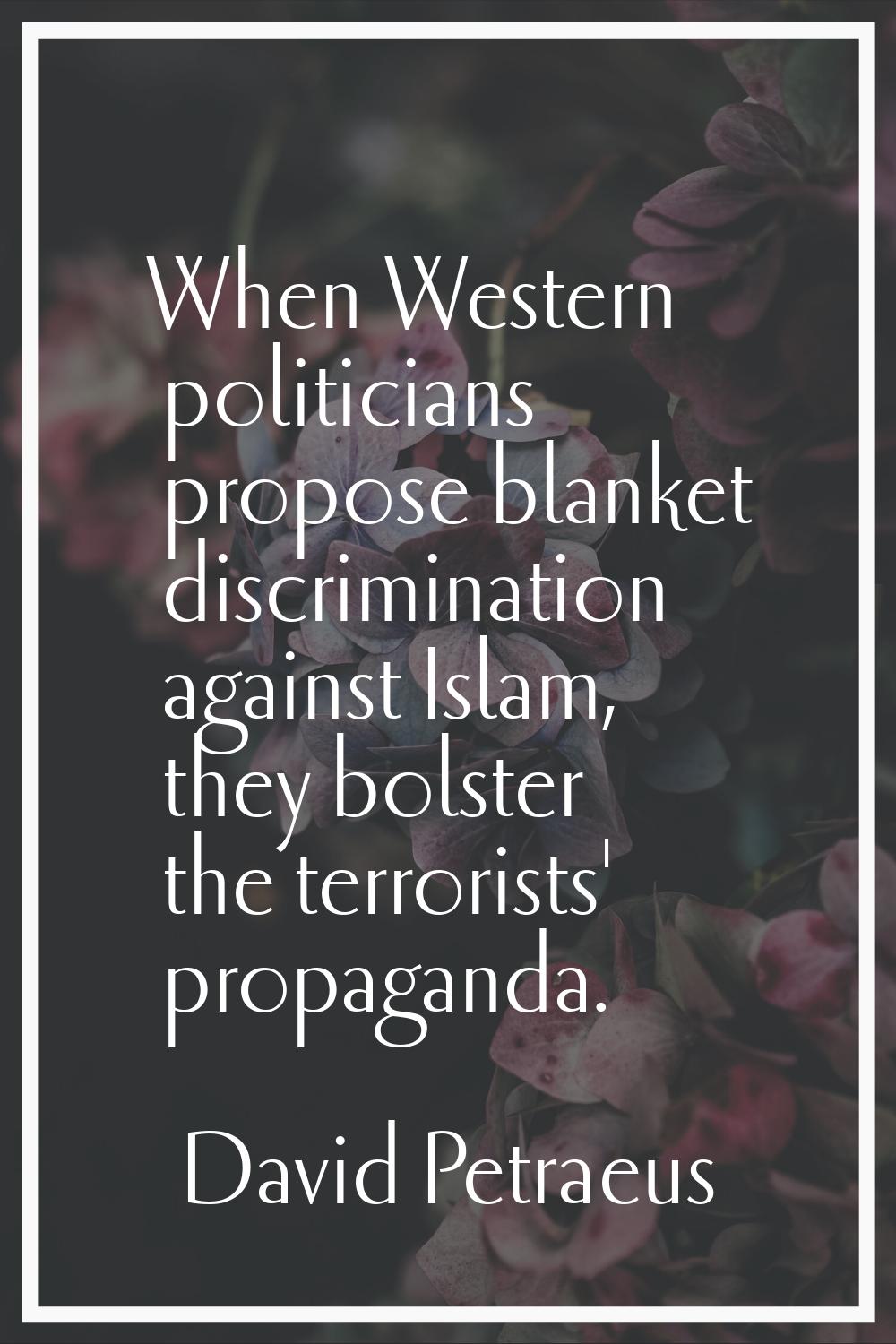 When Western politicians propose blanket discrimination against Islam, they bolster the terrorists'
