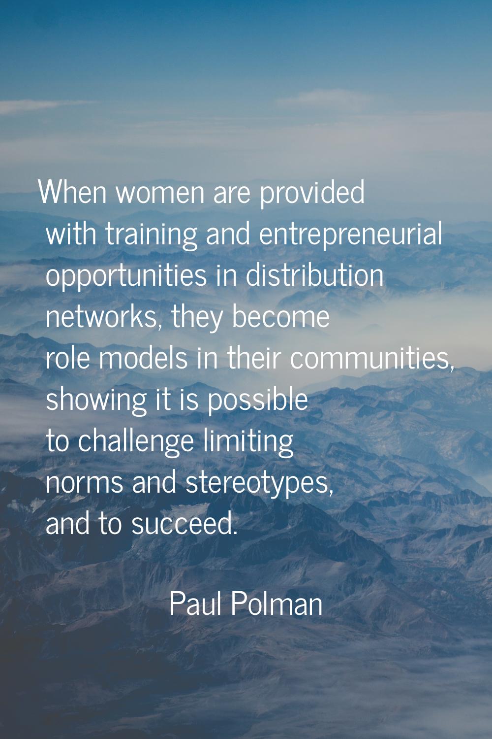 When women are provided with training and entrepreneurial opportunities in distribution networks, t