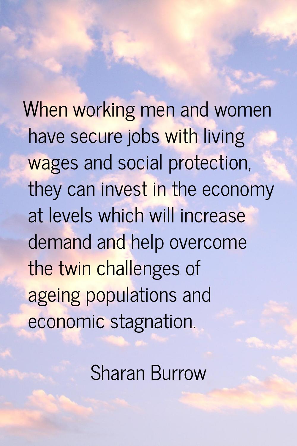 When working men and women have secure jobs with living wages and social protection, they can inves