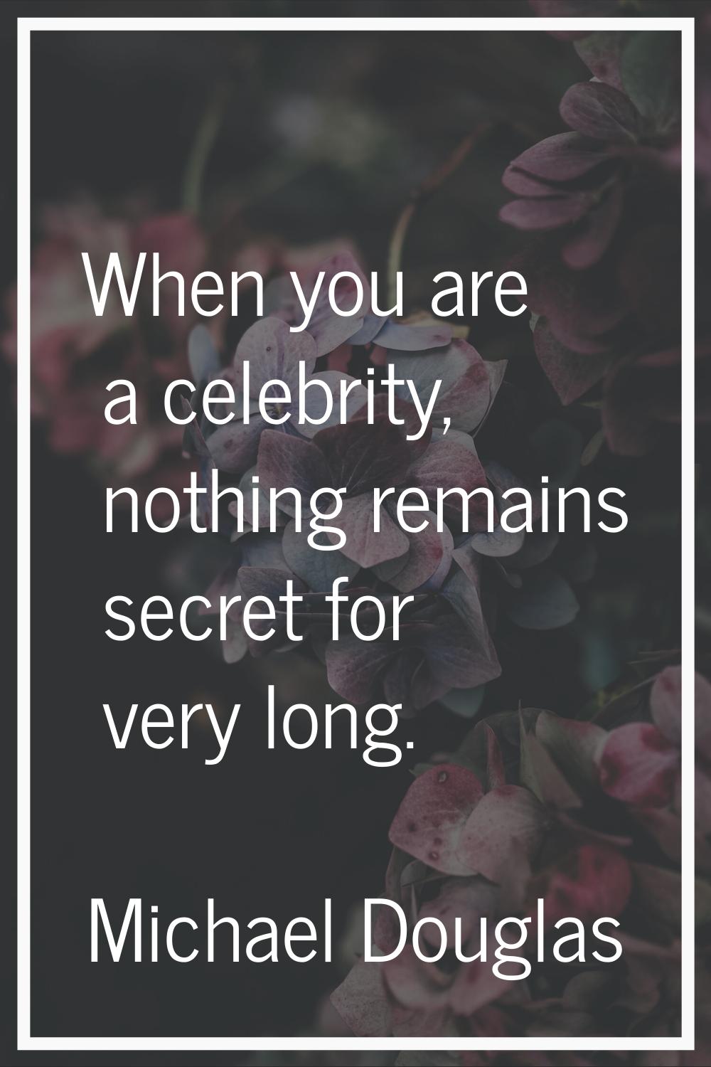 When you are a celebrity, nothing remains secret for very long.