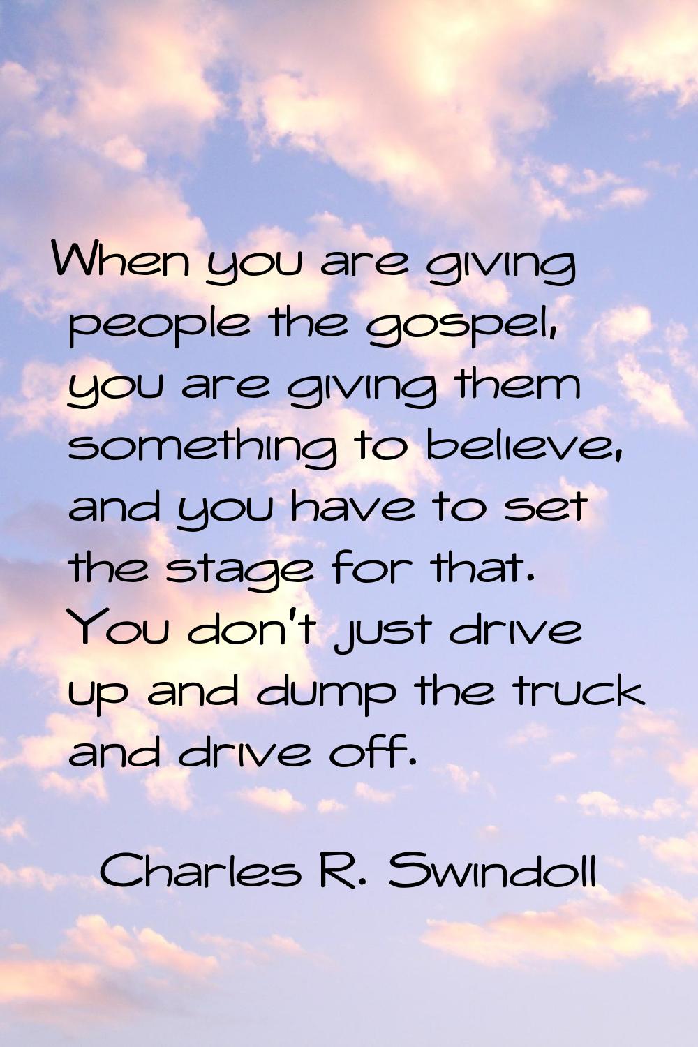 When you are giving people the gospel, you are giving them something to believe, and you have to se