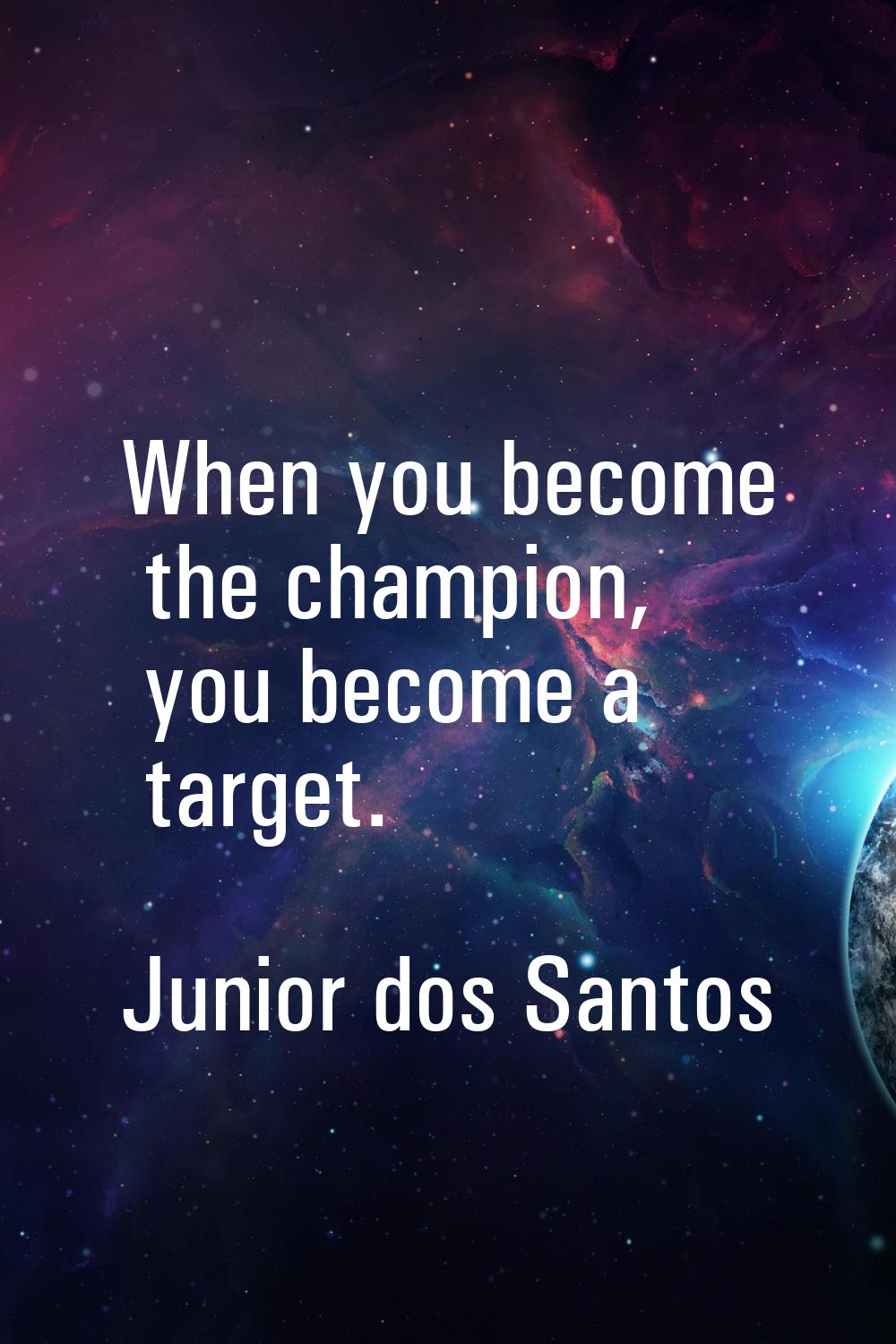 When you become the champion, you become a target.
