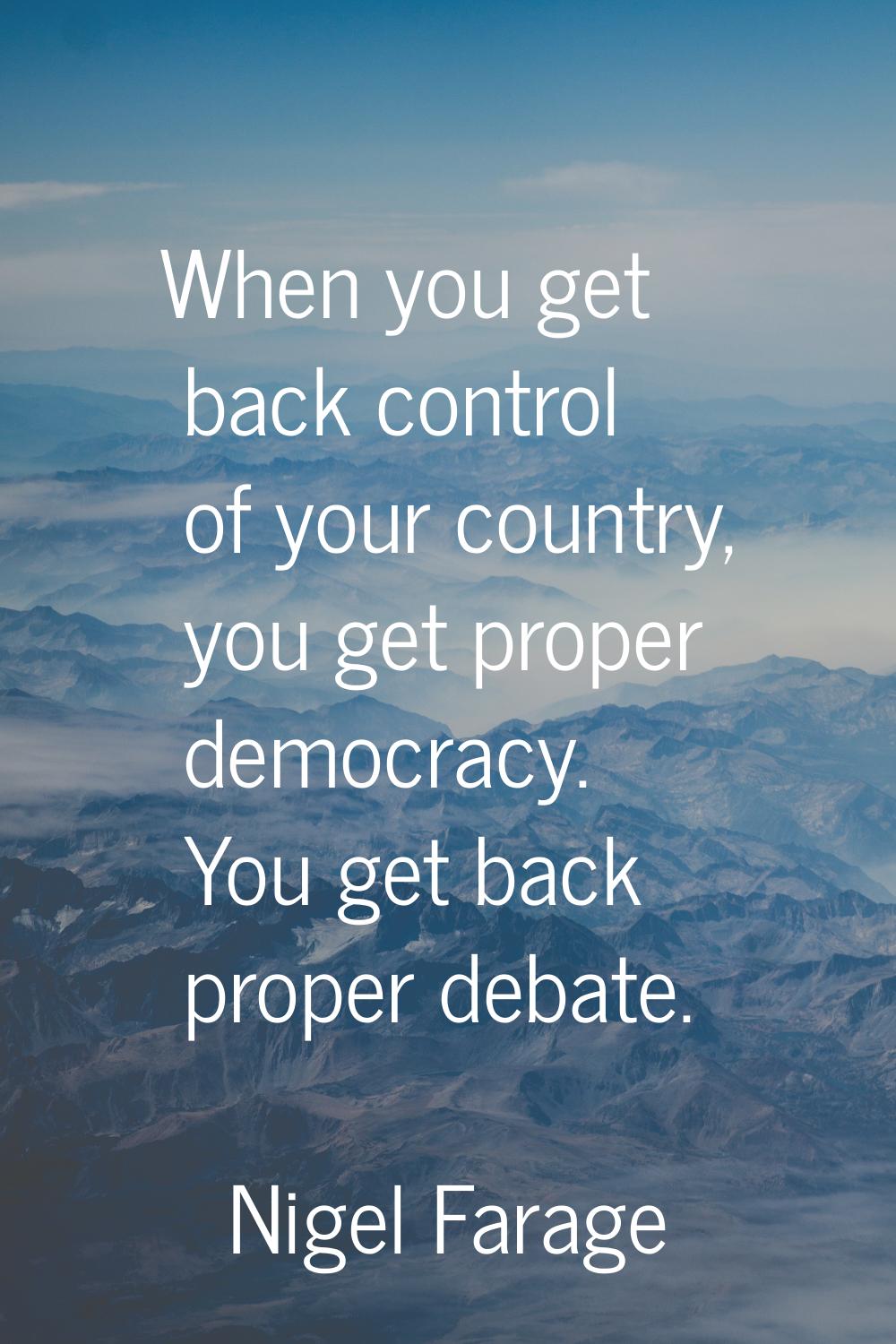 When you get back control of your country, you get proper democracy. You get back proper debate.