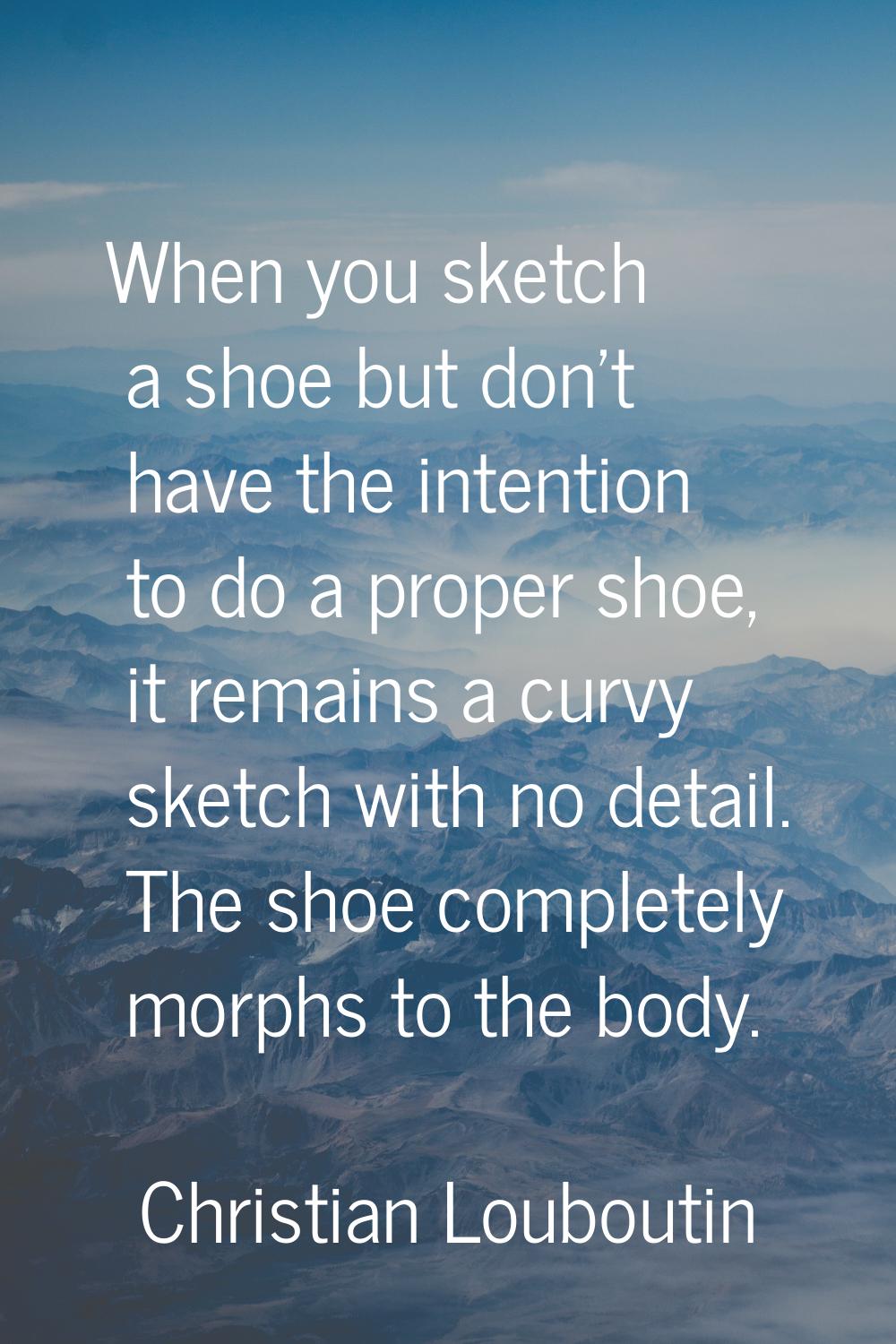 When you sketch a shoe but don't have the intention to do a proper shoe, it remains a curvy sketch 