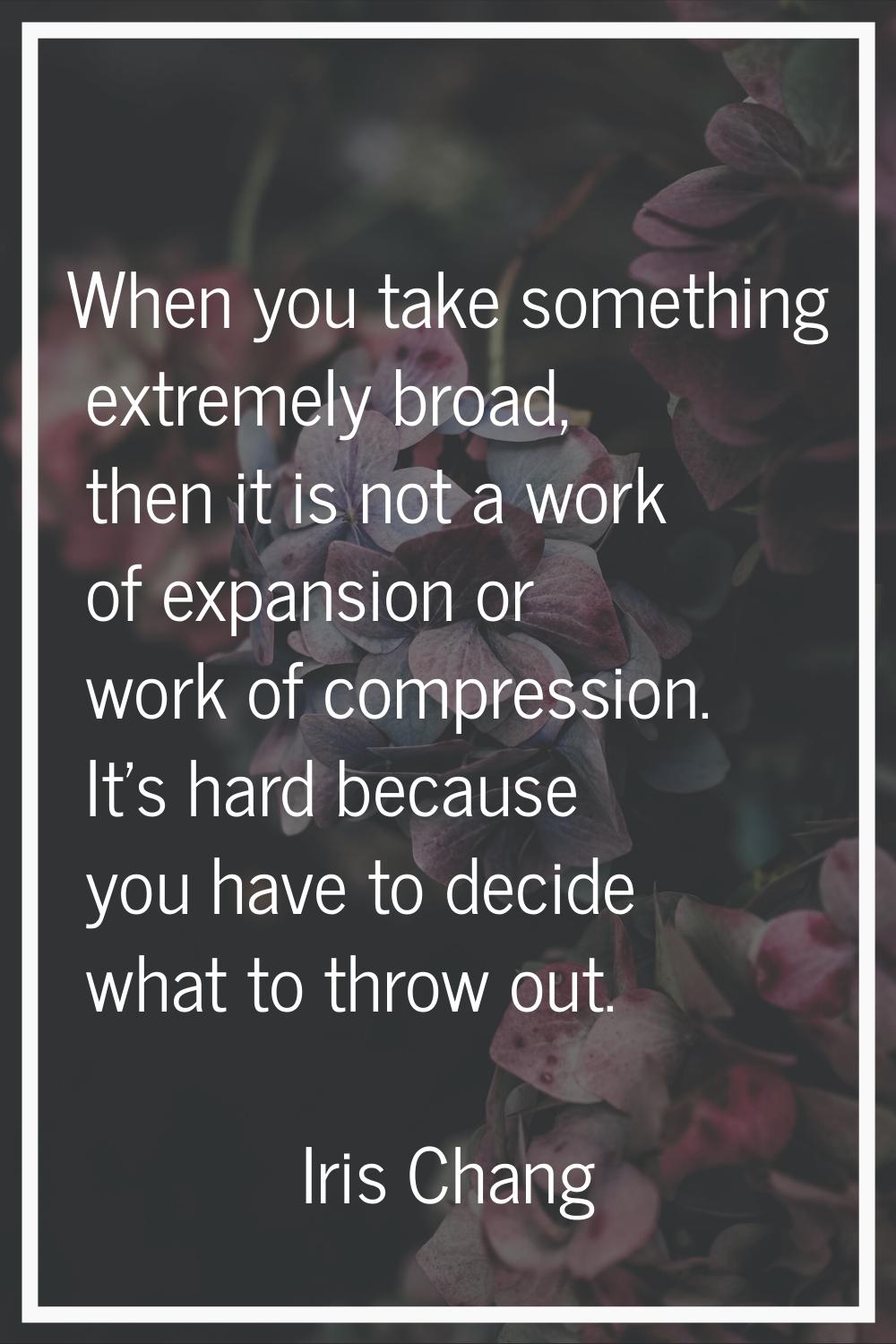 When you take something extremely broad, then it is not a work of expansion or work of compression.