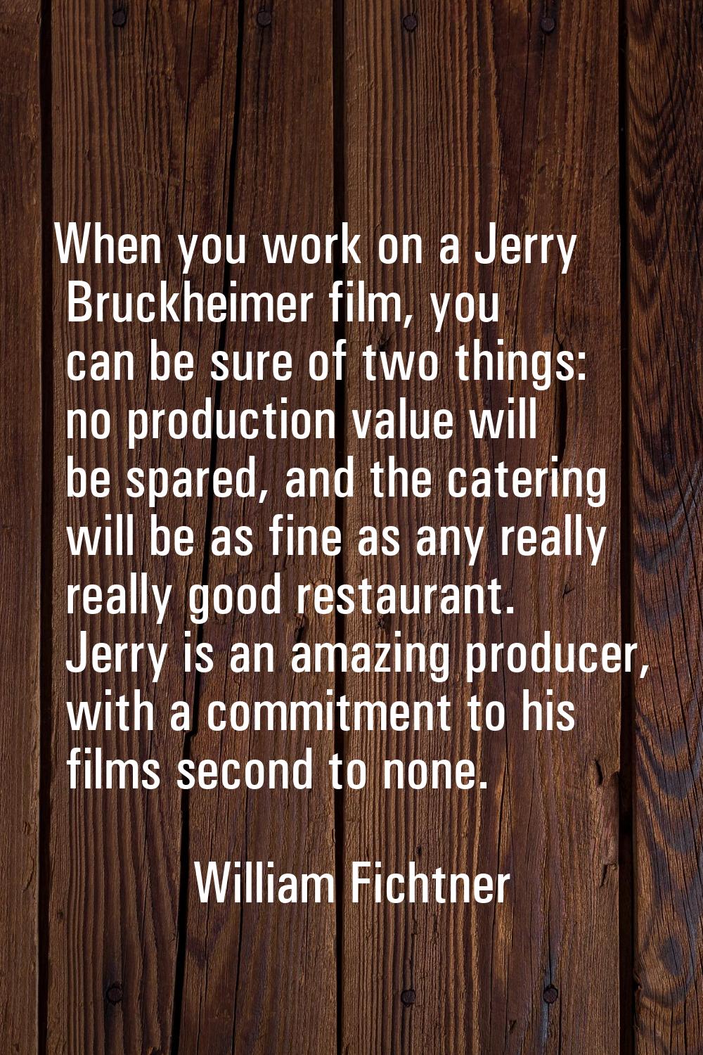 When you work on a Jerry Bruckheimer film, you can be sure of two things: no production value will 