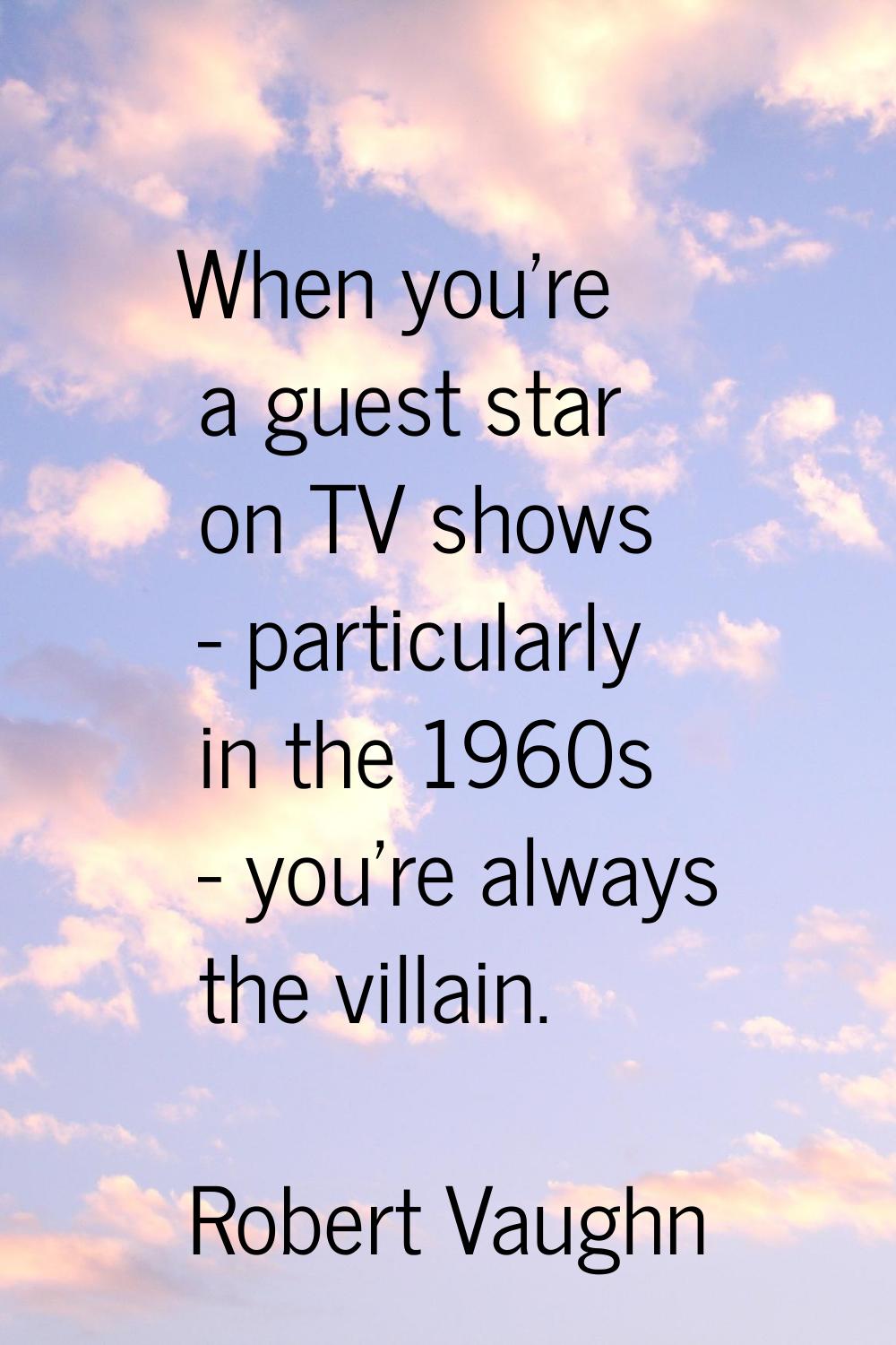 When you're a guest star on TV shows - particularly in the 1960s - you're always the villain.