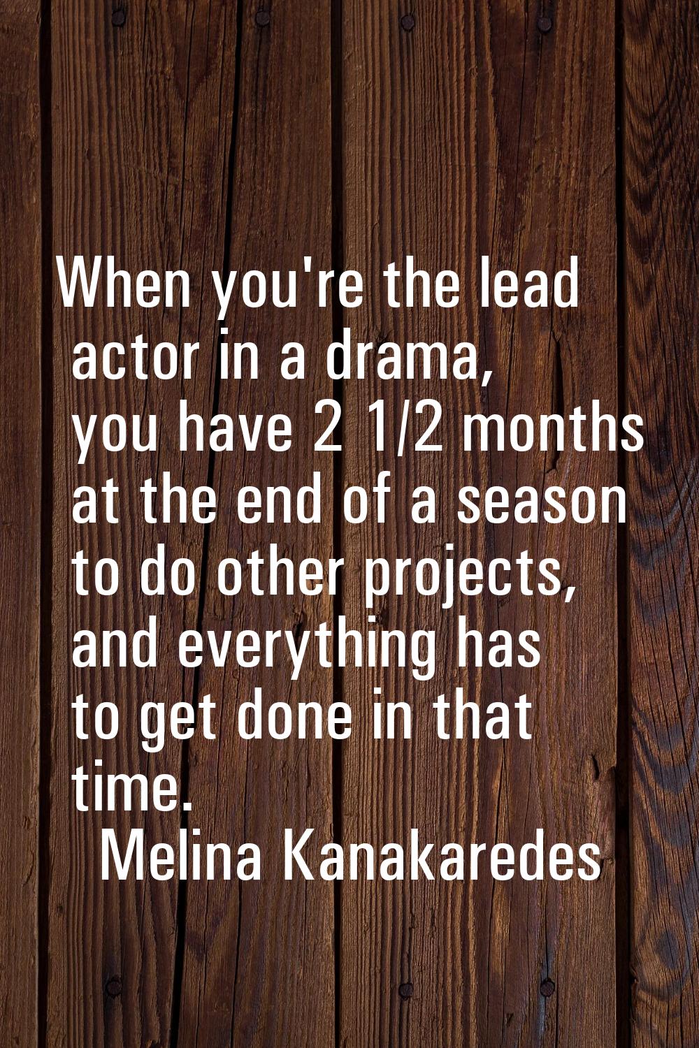 When you're the lead actor in a drama, you have 2 1/2 months at the end of a season to do other pro