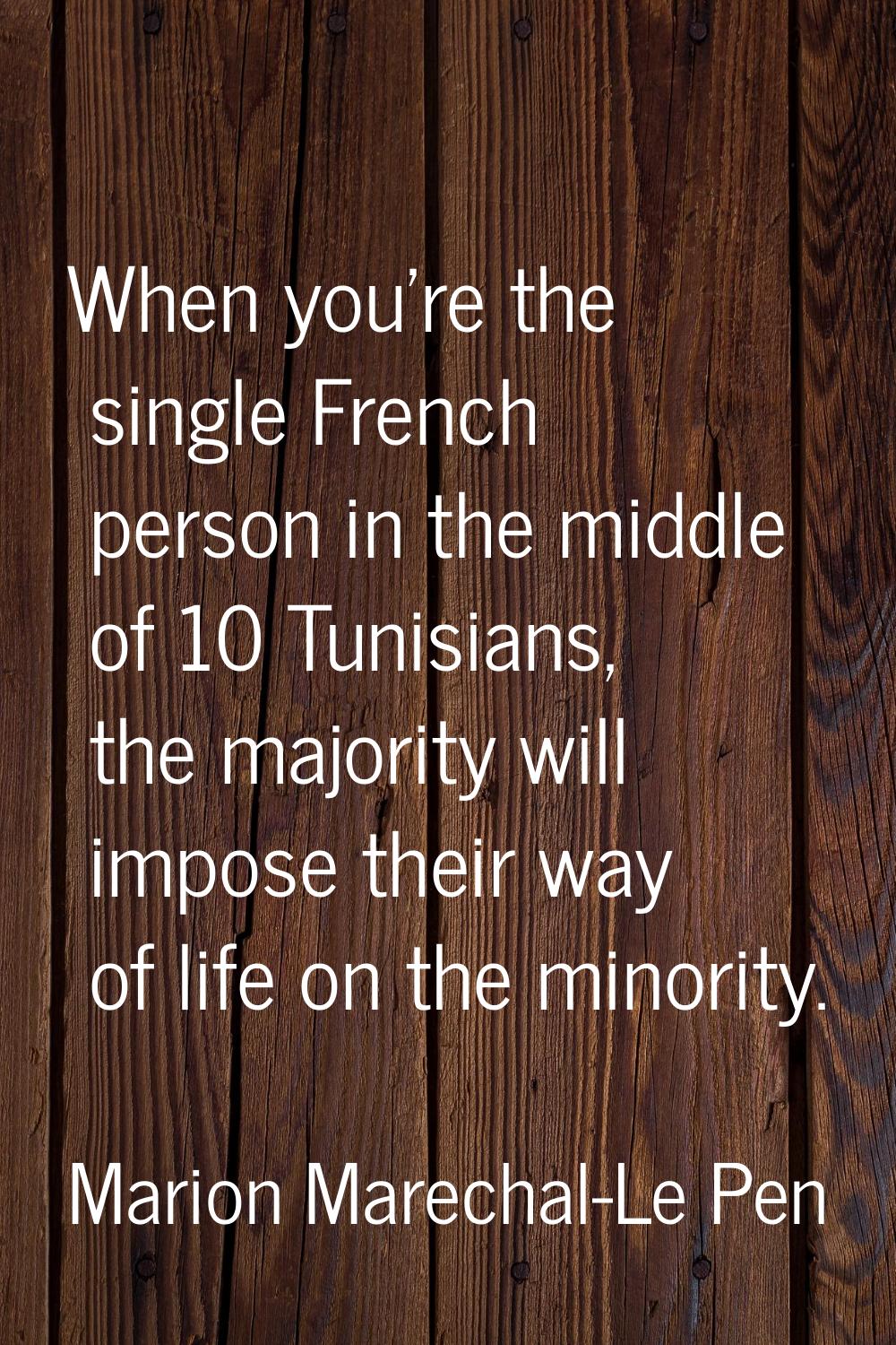 When you're the single French person in the middle of 10 Tunisians, the majority will impose their 