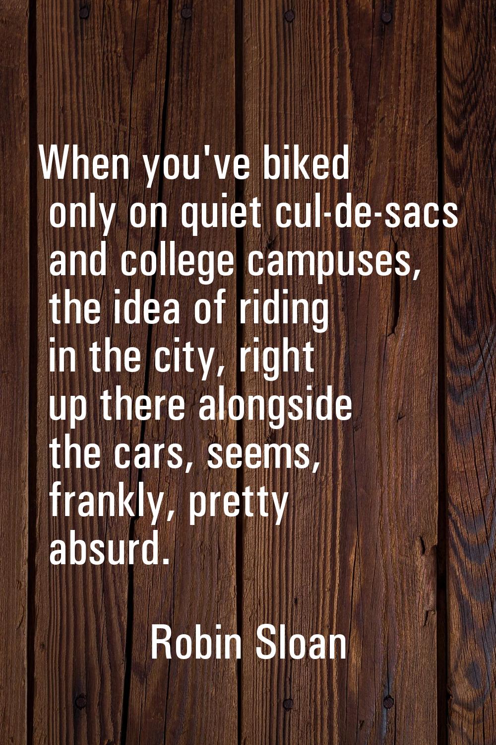 When you've biked only on quiet cul-de-sacs and college campuses, the idea of riding in the city, r